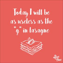 Illustration message - today I will be as useless as the g in lasagne