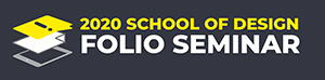 2020 School of Design Folio Seminar